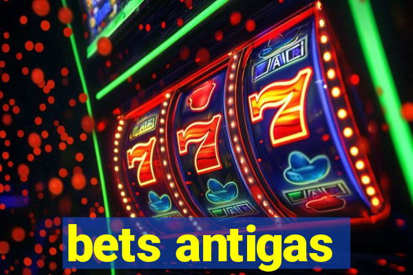 bets antigas